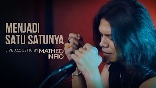 Menjadi Satusatunya  Matheo in Rio Acoustic Live Version [upl. by Dustan]