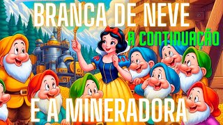 BRANCA DE NEVE  A Continuação historiainfantil historinhaparadormir desenhoanimado [upl. by Finny76]