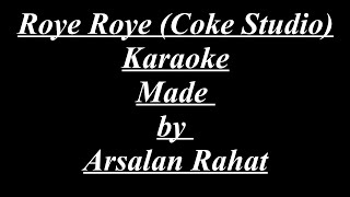 Roye Roye  Sahir Ali Bagga  Karaoke  Coke Studio  Made by Arsalan Rahat [upl. by Allys]