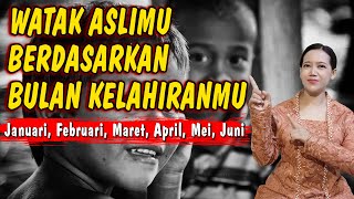 WATAK DAN KARAKTER DILIHAT DARI BULAN KELAHIRAN JANUARI FEBRUARI MARET APRIL MEI JUNI [upl. by Samid]