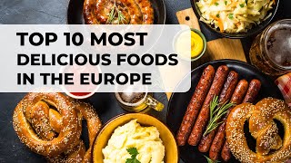 Top 10 most delicious foods in Europe [upl. by Aldo901]