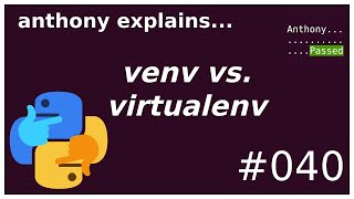 virtualenv vs venv beginner  intermediate anthony explains 040 [upl. by Ojeibbob]