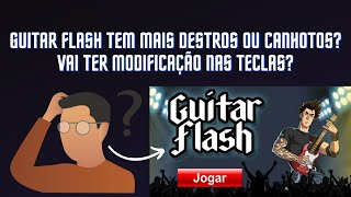 CANHOTO OU DESTRO NO GUITAR FLASH QUAL TEM MAIS VAI TER 3 NOTAS NA MÃO ESQUERDA [upl. by Isolt231]