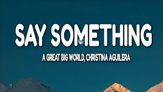 A Great Big World Christina Aguilera  Say Something Lyrics [upl. by Wiseman]