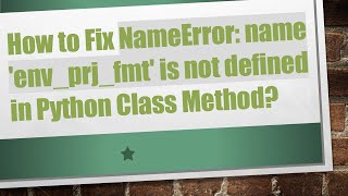 How to Fix NameError name envprjfmt is not defined in Python Class Method [upl. by Miche]