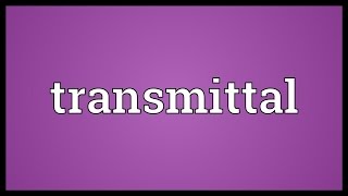 Transmittal Meaning [upl. by Hcab554]