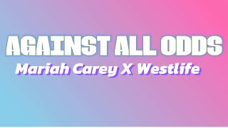 Against All Odds Lyrics  Mariah Carey X Westlife [upl. by Nappie]