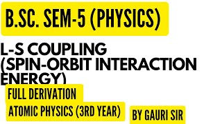 LS Coupling  SpinOrbit Interaction Energy  Full Derivation  BSc Physics  By Gauri Sir [upl. by Aerb]