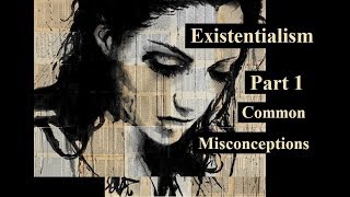 Existentialism An Introduction Part 1  Misconceptions [upl. by Becket]