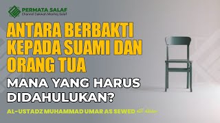 ANTARA BERBAKTI KEPADA SUAMI DAN ORANG TUA  AlUstadz Muhammad Umar as Sewed حفظه الله [upl. by Aicena]