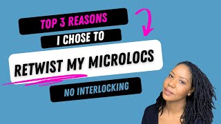 Top 3 Reasons I Chose To Retwist My Microlocs  No Interlocking  Retwisting Microlocs [upl. by Margette]