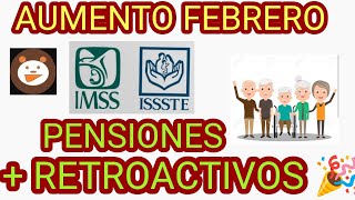 PENSIONES AUMENTOS EN FEBRERO  RETROACTIVOS PARA PENSIONADOS ISSSTE E IMSS Y CALENDARIO BIENESTAR [upl. by Clio]