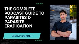 The Complete Podcast Guide To Parasites amp Parasite Eradication With Chervin Jafarieh [upl. by Morril]