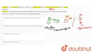 Assertion Bromobenzene upon reaction with Br2Fe gives 14dibromobenzene as the major [upl. by Bushey]