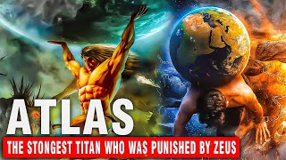 ATLAS The Strongest Titan Who Was Punished By Zeus Did He Deserve it [upl. by Lance]