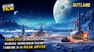 TAHUN 2400 MANUSIA MEMBANGUN KOLONI TAMBANG DI iO BULAN JUPITER  ALUR FILM OUTLAND [upl. by Anselmo]