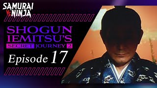 Shogun Iemitsus Secret Journey  Episode 17  Full movie  Samurai VS Ninja English Sub [upl. by Levon]