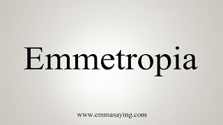 How To Say Emmetropia [upl. by Jago]