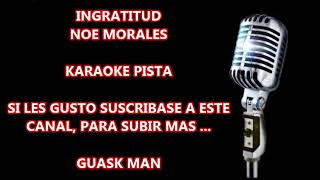 INGRATITUD NOE MORALES KARAOKE [upl. by Antonie]