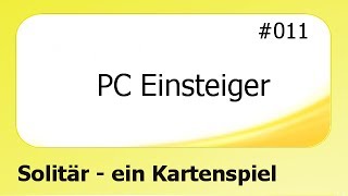 PC Einsteiger 011 Solitär  ein Kartenspiel deutsch [upl. by Terle]