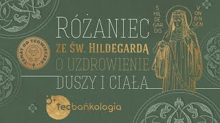 Różaniec Teobańkologia ze św Hildegardą o uzdrowienie duszy i ciała 3006 Czwartek [upl. by Skurnik614]