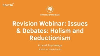 Revision Webinar Issues amp Debates Holism and Reductionism [upl. by Enitsirt]