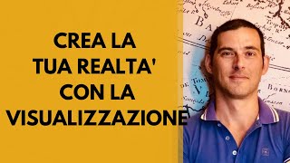 Crea la tua realtà con la visualizzazione [upl. by Johnathon]