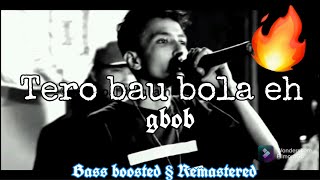 gbob 🔥🔥 Tero bau bola eh  Bass Boosted § Remastered [upl. by Bloomer]