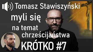 Tomasz Stawiszyński myli się na temat chrześcijaństwa  KRÓTKO 7 [upl. by Ayanal201]