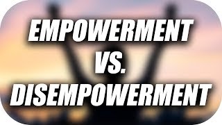 Empowerment Vs Disempowerment [upl. by Donaugh]