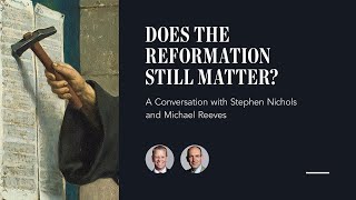 Does the Reformation Still Matter [upl. by Malek]