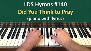 140 Did You Think to Pray LDS Hymns  piano with lyrics [upl. by Annadiane]