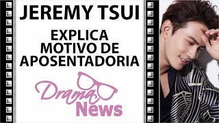 JEREMY TSUI EXPLICA MOTIVO PARA APOSENTADORIA  corte da Live DramaNews83 [upl. by Ivo]