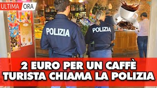 2€ per 1 caffè turista chiama la Polizia il titolare riceve una multa dovrà pagare [upl. by Navar231]