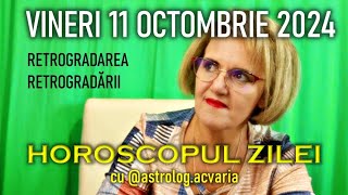 RETROGRADAREA RETROGRADARII 😵 VINERI 11 OCTOMBRIE 2024 ☀♎ HOROSCOPUL ZILEI cu astrolog ACVARIA [upl. by Llenart806]