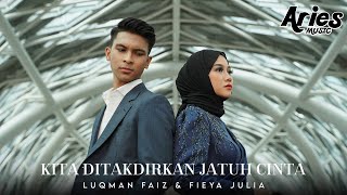 Fieya Julia amp Luqman Faiz  Kita Ditakdirkan Jatuh Cinta Official Music Video [upl. by Assilaj280]