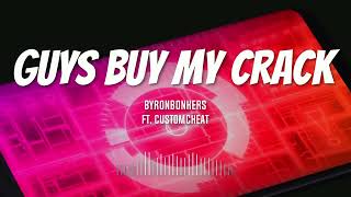 Guys Buy My Crack  ft Customcheat [upl. by Denison670]