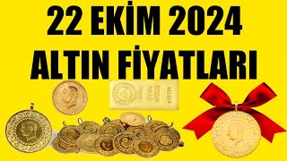 22 EKİM 2024  ALTIN FİYATLARI TÜM ÇEŞİTLER  GRAM ÇEYREK YARIM TAM BİLEZİK ATA REŞAT ONS GÜMÜŞ [upl. by Lammond]