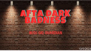 AFTA DARK BADNESS  DJ GIO GUARDIAN  1052024 [upl. by Claudia]