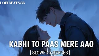 Kabhi To Paas Mere Aao SlowedReverb Song Shrey Singhal  slowedandreverb [upl. by Oiciruam]