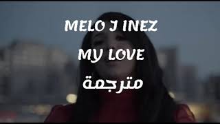 MELO J INEZ MY LOVE مترجمة ❤ [upl. by Ulysses]