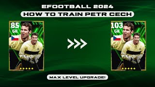 How To Train P Cech In eFootball 2024  103 Rated Petr Cech Max Level  Dexter Gaming [upl. by Euqinue]