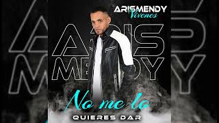 NO ME LO QUIERES DAR  ARISMENDY VIVENES [upl. by Anileda156]