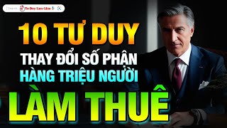 10 TƯ DUY THAY ĐỔI SỐ PHẬN HÀNG TRIỆU NGƯỜI LÀM THUÊ  NÊN NGHE 1000 LẦN  Tư Duy Làm Giàu [upl. by Aiuqat]