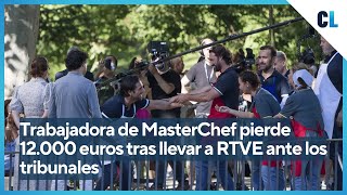 Trabajadora de MasterChef pierde 12000 euros tras llevar a RTVE ante los tribunales [upl. by Thoma]