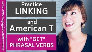 Practice Linking Words and American T using 10 Common Phrasal Verbs with Get [upl. by Jonathan866]