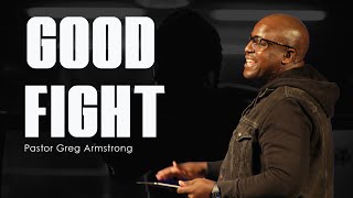 Good Fight I Good Fight Sermon Series I Pastor Greg Armstrong [upl. by Aliakam467]