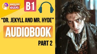 English Audiobook for Beginners 🎧 Level B2 💀 quotDr Jekyll and Mr Hydequot Audiobook 😱 PART 2 [upl. by Hartman]