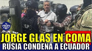 RUSIA CONDENA A ECUADOR Y APOYA A MÉXICO JORGE GLAS EN COMA LO VAN A M4T4R Y DIRÁN QUE ES SUIC1D1O [upl. by Aicargatla654]