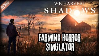 We Harvest Shadows  Farming HORROR Simulator  Amazing and SCARY  DEMO Game Play [upl. by Etteroma]